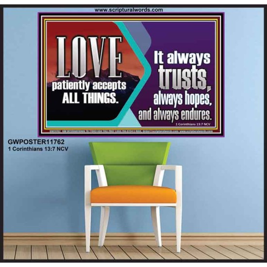 LOVE PATIENTLY ACCEPTS ALL THINGS. IT ALWAYS TRUST HOPE AND ENDURES  Unique Scriptural Poster  GWPOSTER11762  