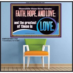 THESE THREE REMAIN FAITH HOPE AND LOVE BUT THE GREATEST IS LOVE  Ultimate Power Poster  GWPOSTER11764  "36x24"