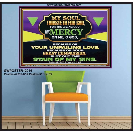 MY SOUL THIRSTETH FOR GOD THE LIVING GOD HAVE MERCY ON ME  Sanctuary Wall Poster  GWPOSTER12016  