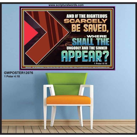 IF THE RIGHTEOUS SCARCELY BE SAVED WHERE SHALL THE UNGODLY AND THE SINNER APPEAR  Bible Verses Poster   GWPOSTER12076  