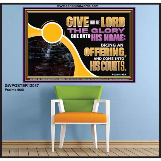 GIVE UNTO THE LORD THE GLORY DUE UNTO HIS NAME  Scripture Art Poster  GWPOSTER12087  