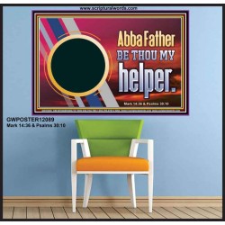 ABBA FATHER BE THOU MY HELPER  Glass Poster Scripture Art  GWPOSTER12089  "36x24"