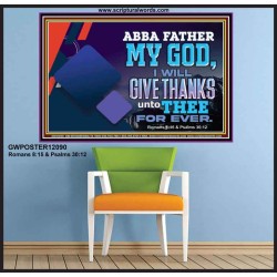 ABBA FATHER MY GOD I WILL GIVE THANKS UNTO THEE FOR EVER  Scripture Art Prints  GWPOSTER12090  