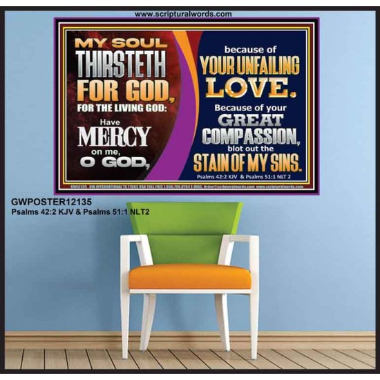 MY SOUL THIRSTETH FOR GOD THE LIVING GOD HAVE MERCY ON ME  Custom Christian Artwork Poster  GWPOSTER12135  