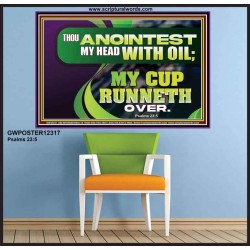 THOU ANOINTEST MY HEAD WITH OIL MY CUP RUNNETH OVER  Church Poster  GWPOSTER12317  "36x24"