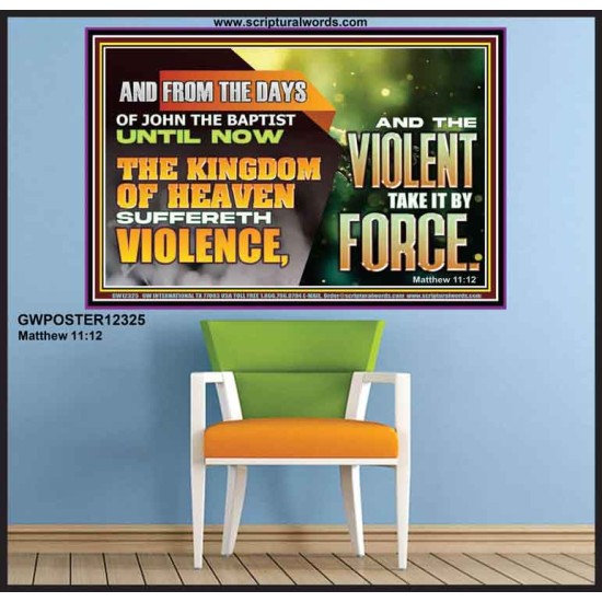 THE KINGDOM OF HEAVEN SUFFERETH VIOLENCE AND THE VIOLENT TAKE IT BY FORCE  Eternal Power Poster  GWPOSTER12325  