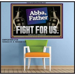 ABBA FATHER FIGHT FOR US  Scripture Art Work  GWPOSTER12729  "36x24"