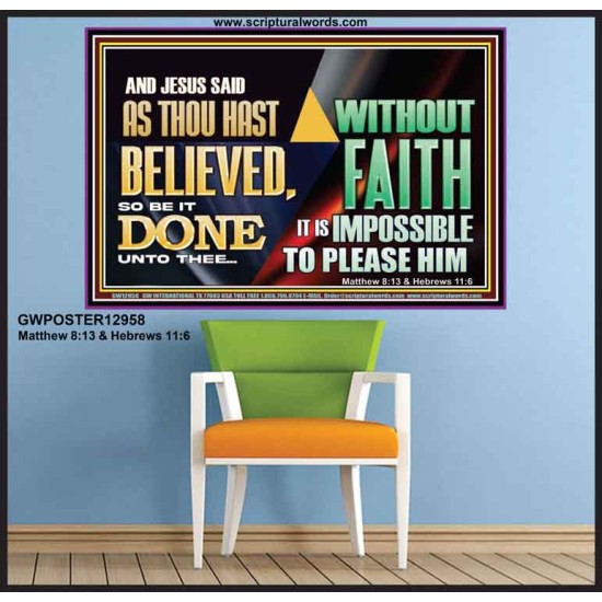 AS THOU HAST BELIEVED, SO BE IT DONE UNTO THEE  Bible Verse Wall Art Poster  GWPOSTER12958  