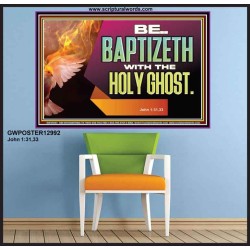 BE BAPTIZETH WITH THE HOLY GHOST  Sanctuary Wall Picture Poster  GWPOSTER12992  "36x24"