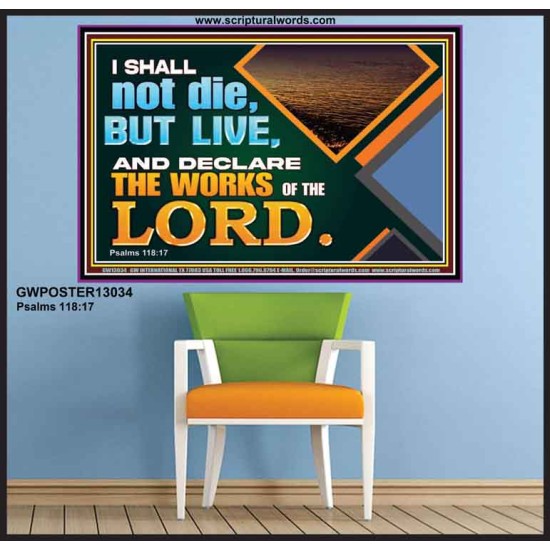 I SHALL NOT DIE BUT LIVE AND DECLARE THE WORKS OF THE LORD  Eternal Power Poster  GWPOSTER13034  