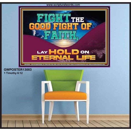 FIGHT THE GOOD FIGHT OF FAITH LAY HOLD ON ETERNAL LIFE  Sanctuary Wall Poster  GWPOSTER13083  