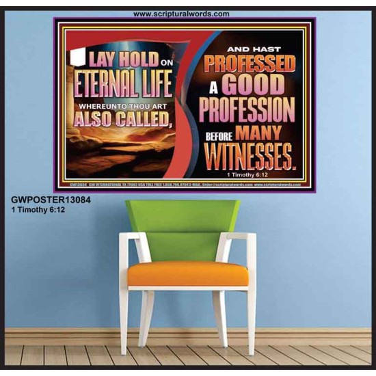 LAY HOLD ON ETERNAL LIFE WHEREUNTO THOU ART ALSO CALLED  Ultimate Inspirational Wall Art Poster  GWPOSTER13084  