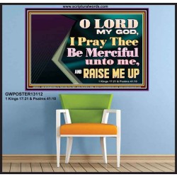 LORD MY GOD, I PRAY THEE BE MERCIFUL UNTO ME, AND RAISE ME UP  Unique Bible Verse Poster  GWPOSTER13112  "36x24"