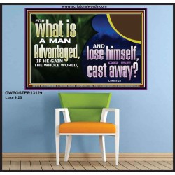 WHAT IS A MAN ADVANTAGED IF HE GAIN THE WHOLE WORLD AND LOSE HIMSELF OR BE CAST AWAY  Biblical Paintings Poster  GWPOSTER13129  "36x24"