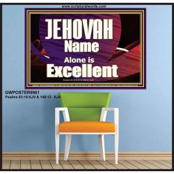 JEHOVAH NAME ALONE IS EXCELLENT  Christian Paintings  GWPOSTER9961  "36x24"