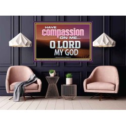 HAVE COMPASSION ON ME O LORD MY GOD  Ultimate Inspirational Wall Art Poster  GWPOSTER10389  "36x24"