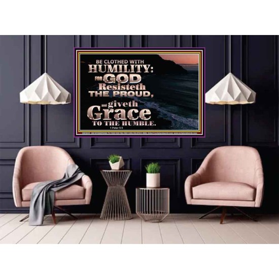 BE CLOTHED WITH HUMILITY FOR GOD RESISTETH THE PROUD  Scriptural Décor Poster  GWPOSTER10441  