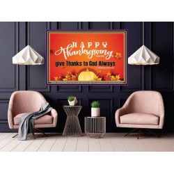 HAPPY THANKSGIVING GIVE THANKS TO GOD ALWAYS  Scripture Art Poster  GWPOSTER10476  "36x24"