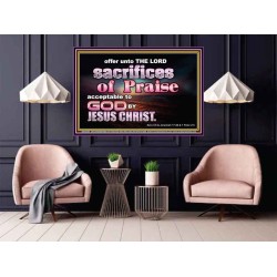 SACRIFICES OF PRAISE ACCEPTABLE TO GOD BY CHRIST JESUS  Contemporary Christian Print  GWPOSTER10504  