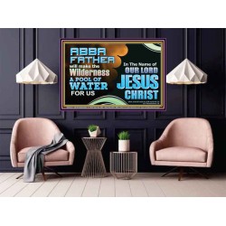 ABBA FATHER WILL MAKE OUR WILDERNESS A POOL OF WATER  Christian Poster Art  GWPOSTER10737  "36x24"