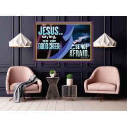 BE OF GOOD CHEER BE NOT AFRAID  Contemporary Christian Wall Art  GWPOSTER10763  "36x24"