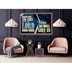 CEASE NOT TO CRY UNTO THE LORD OUR GOD FOR HE WILL SAVE US  Scripture Art Poster  GWPOSTER10768  "36x24"