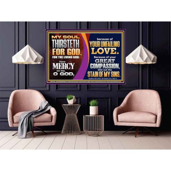 MY SOUL THIRSTETH FOR GOD THE LIVING GOD HAVE MERCY ON ME  Custom Christian Artwork Poster  GWPOSTER12135  