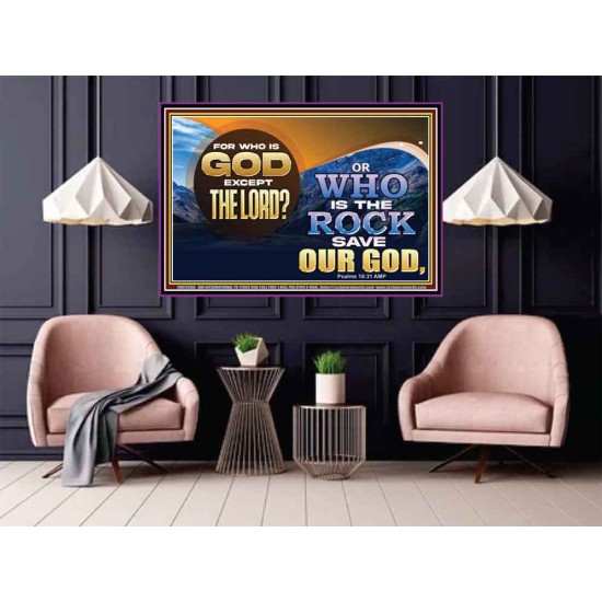 FOR WHO IS GOD EXCEPT THE LORD WHO IS THE ROCK SAVE OUR GOD  Ultimate Inspirational Wall Art Poster  GWPOSTER12368  