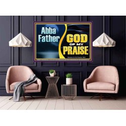 ABBA FATHER GOD OF MY PRAISE  Scripture Art Poster  GWPOSTER13100  