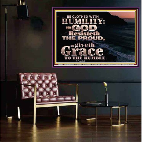 BE CLOTHED WITH HUMILITY FOR GOD RESISTETH THE PROUD  Scriptural Décor Poster  GWPOSTER10441  