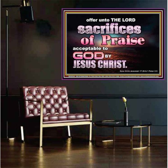 SACRIFICES OF PRAISE ACCEPTABLE TO GOD BY CHRIST JESUS  Contemporary Christian Print  GWPOSTER10504  