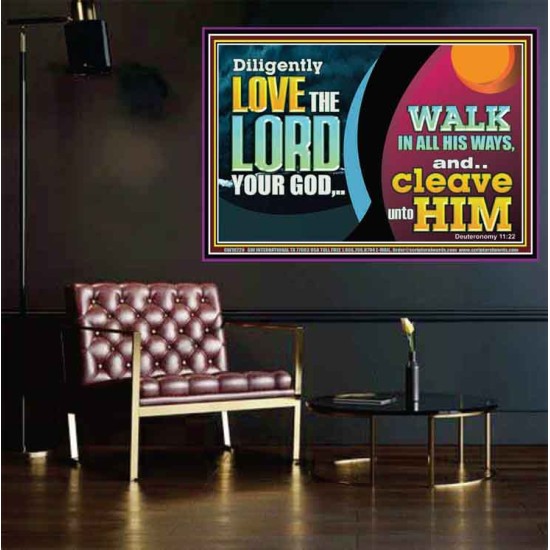 DILIGENTLY LOVE THE LORD WALK IN ALL HIS WAYS  Unique Scriptural Poster  GWPOSTER10720  