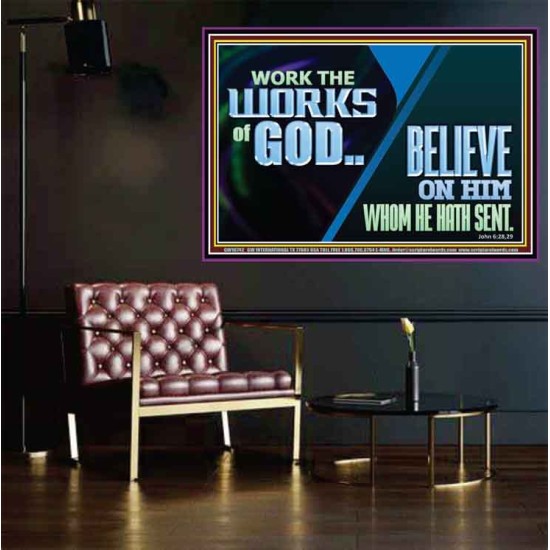 WORK THE WORKS OF GOD BELIEVE ON HIM WHOM HE HATH SENT  Scriptural Verse Poster   GWPOSTER10742  