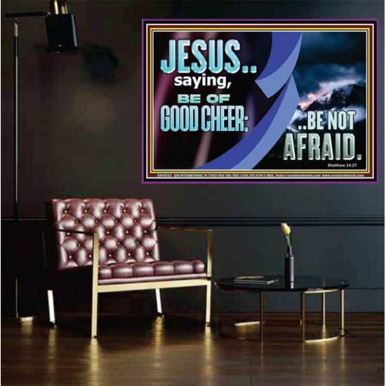 BE OF GOOD CHEER BE NOT AFRAID  Contemporary Christian Wall Art  GWPOSTER10763  