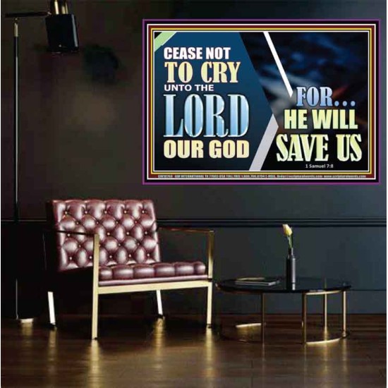 CEASE NOT TO CRY UNTO THE LORD OUR GOD FOR HE WILL SAVE US  Scripture Art Poster  GWPOSTER10768  