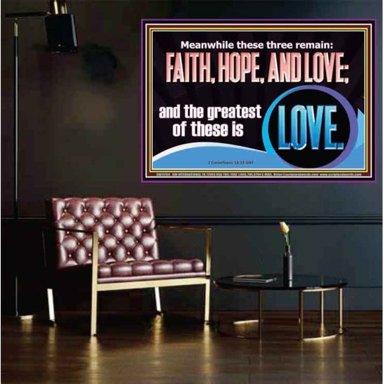 THESE THREE REMAIN FAITH HOPE AND LOVE BUT THE GREATEST IS LOVE  Ultimate Power Poster  GWPOSTER11764  