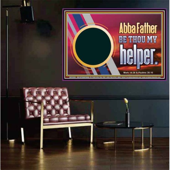 ABBA FATHER BE THOU MY HELPER  Glass Poster Scripture Art  GWPOSTER12089  