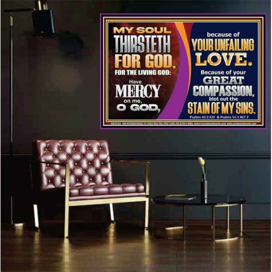 MY SOUL THIRSTETH FOR GOD THE LIVING GOD HAVE MERCY ON ME  Custom Christian Artwork Poster  GWPOSTER12135  