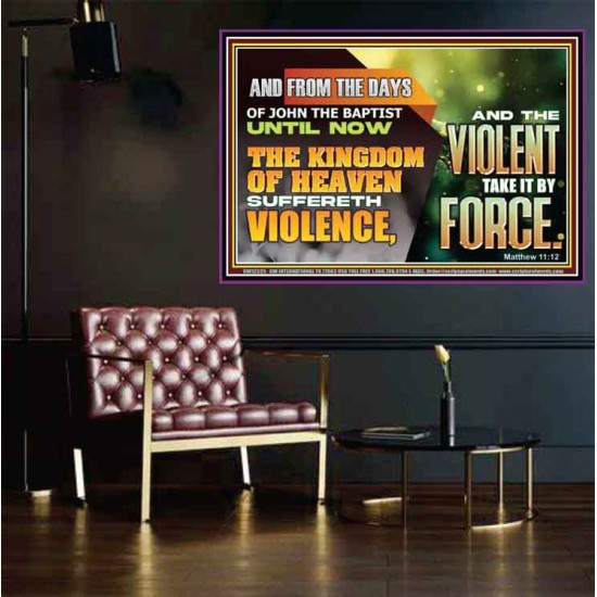 THE KINGDOM OF HEAVEN SUFFERETH VIOLENCE AND THE VIOLENT TAKE IT BY FORCE  Eternal Power Poster  GWPOSTER12325  