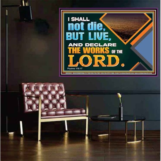 I SHALL NOT DIE BUT LIVE AND DECLARE THE WORKS OF THE LORD  Eternal Power Poster  GWPOSTER13034  