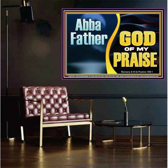 ABBA FATHER GOD OF MY PRAISE  Scripture Art Poster  GWPOSTER13100  
