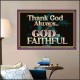 THANK GOD ALWAYS GOD IS FAITHFUL  Scriptures Wall Art  GWPOSTER10435  