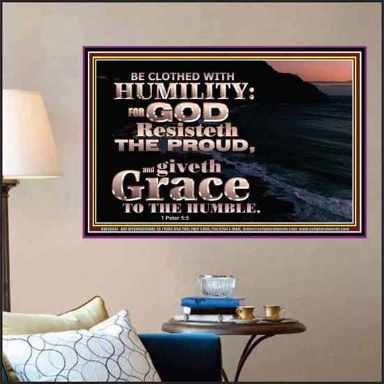 BE CLOTHED WITH HUMILITY FOR GOD RESISTETH THE PROUD  Scriptural Décor Poster  GWPOSTER10441  