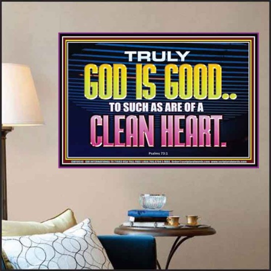 TRULY GOD IS GOOD TO THOSE WITH CLEAN HEART  Scriptural Poster Poster  GWPOSTER10510  