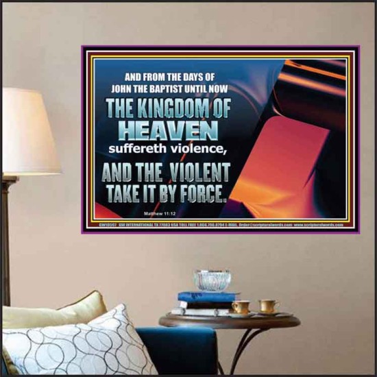 THE KINGDOM OF HEAVEN SUFFERETH VIOLENCE AND THE VIOLENT TAKE IT BY FORCE  Christian Quote Poster  GWPOSTER10597  