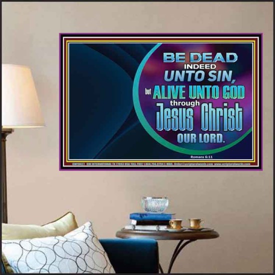 BE DEAD UNTO SIN ALIVE UNTO GOD THROUGH JESUS CHRIST OUR LORD  Custom Poster   GWPOSTER10627  