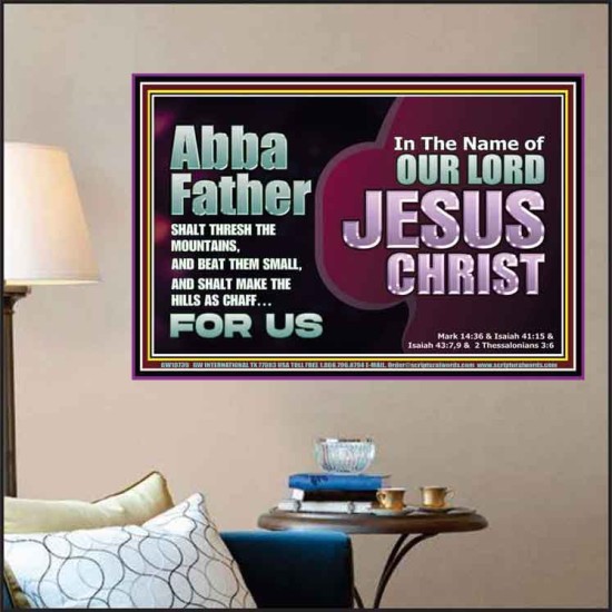 ABBA FATHER SHALT THRESH THE MOUNTAINS AND BEAT THEM SMALL  Christian Poster Wall Art  GWPOSTER10739  