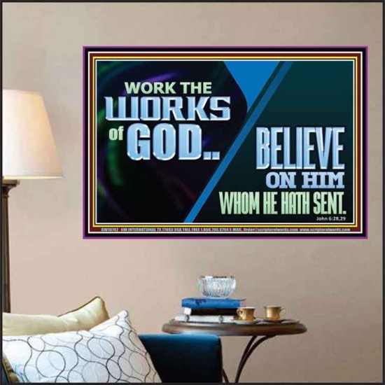 WORK THE WORKS OF GOD BELIEVE ON HIM WHOM HE HATH SENT  Scriptural Verse Poster   GWPOSTER10742  