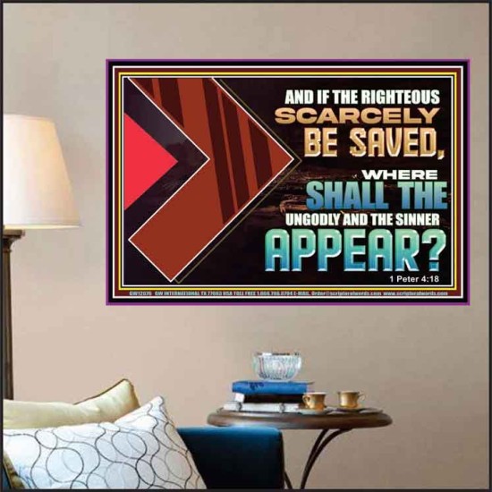 IF THE RIGHTEOUS SCARCELY BE SAVED WHERE SHALL THE UNGODLY AND THE SINNER APPEAR  Bible Verses Poster   GWPOSTER12076  
