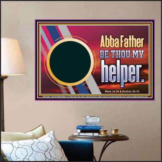 ABBA FATHER BE THOU MY HELPER  Glass Poster Scripture Art  GWPOSTER12089  